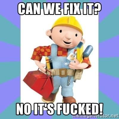 can-we-fix-it-no-its-fucked.jpg