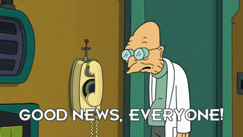 futurama-good-news-everyone.gif.136a54fe50e6ebb5203cf018d5976402.gif